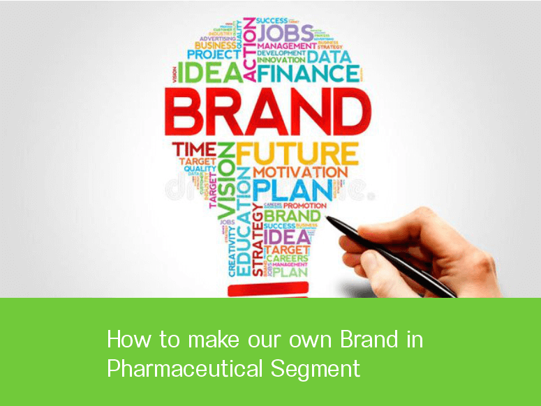 How to make our own Brand in Pharmaceutical Segment