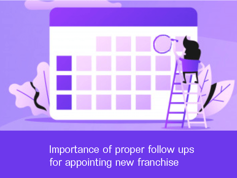Importance of proper follow ups for appointing new franchise